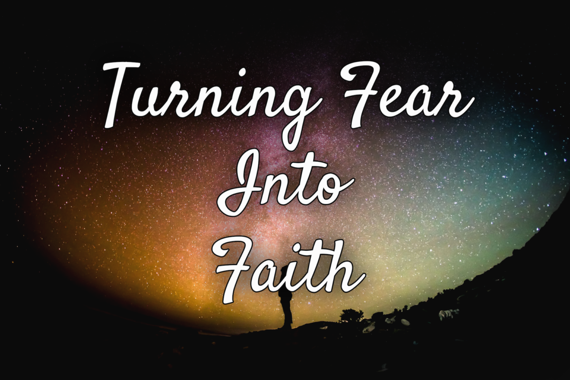 Turn Fear into Faith